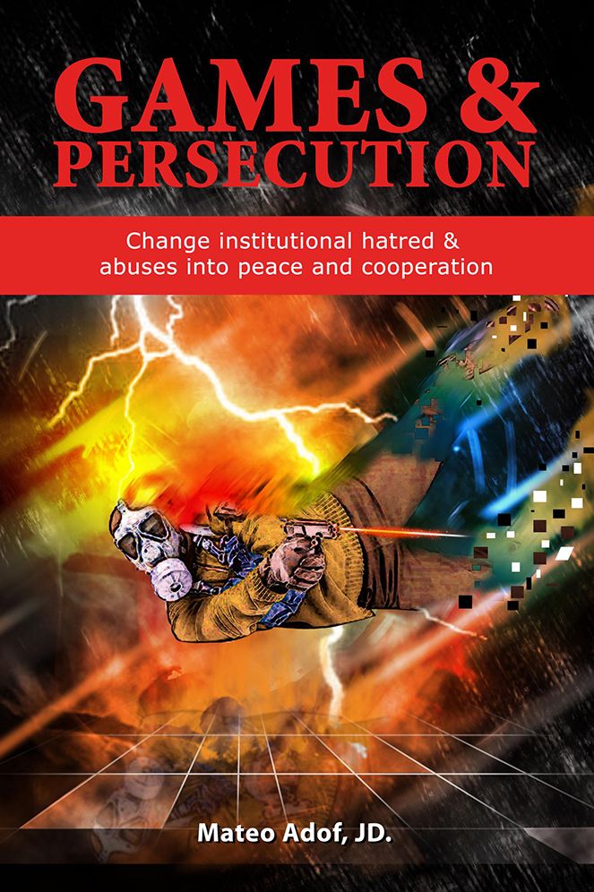 Games & Persecution: Change institutional hatred & abuses into peace and cooperation