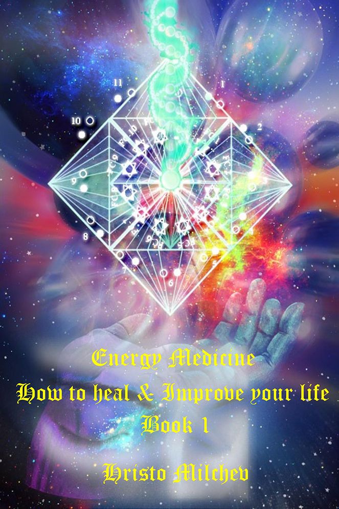 Energy Medicine: How to Heal & Improve Your Life Book 1