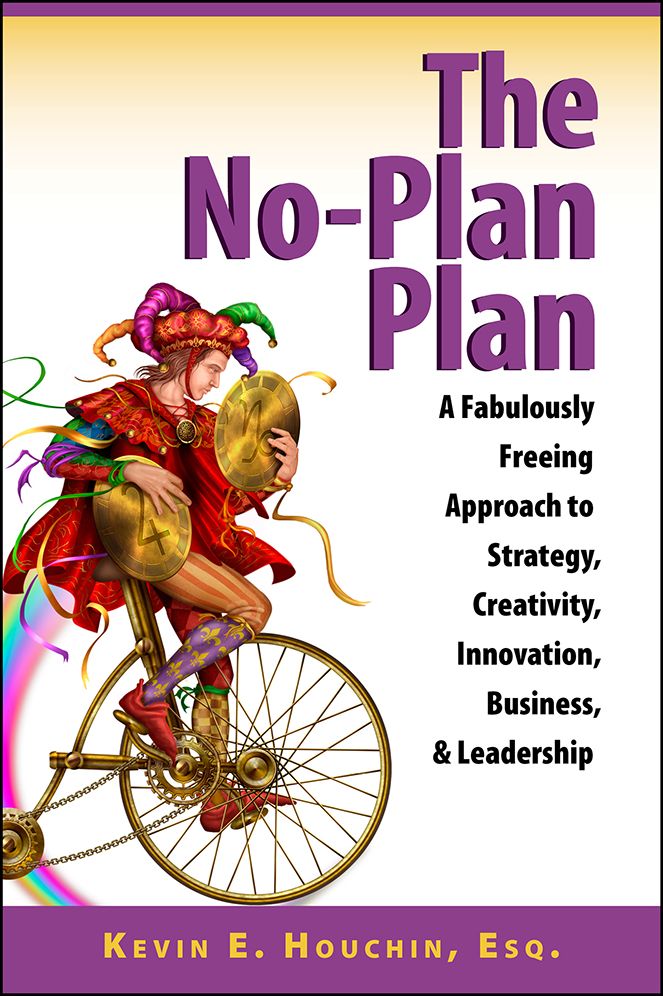 The No-Plan Plan: A Fabulously Freeing Approach to Strategy, Creativity, Innovation, Business, & Leadership