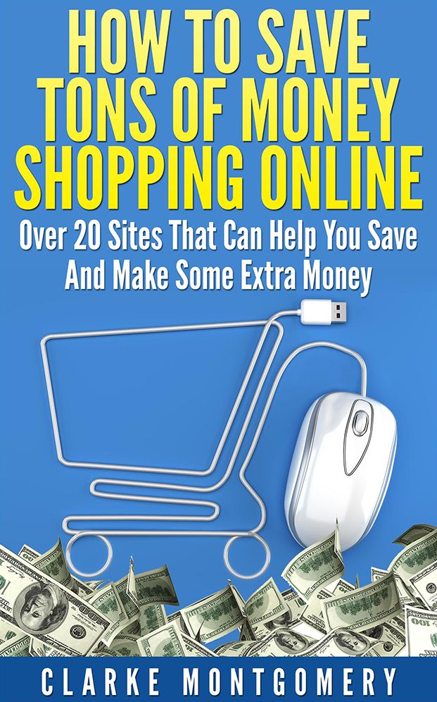 How To Save Tons of Money Shopping Online: Over 20 Sites That Can Help You Save And Make Some Extra Money
