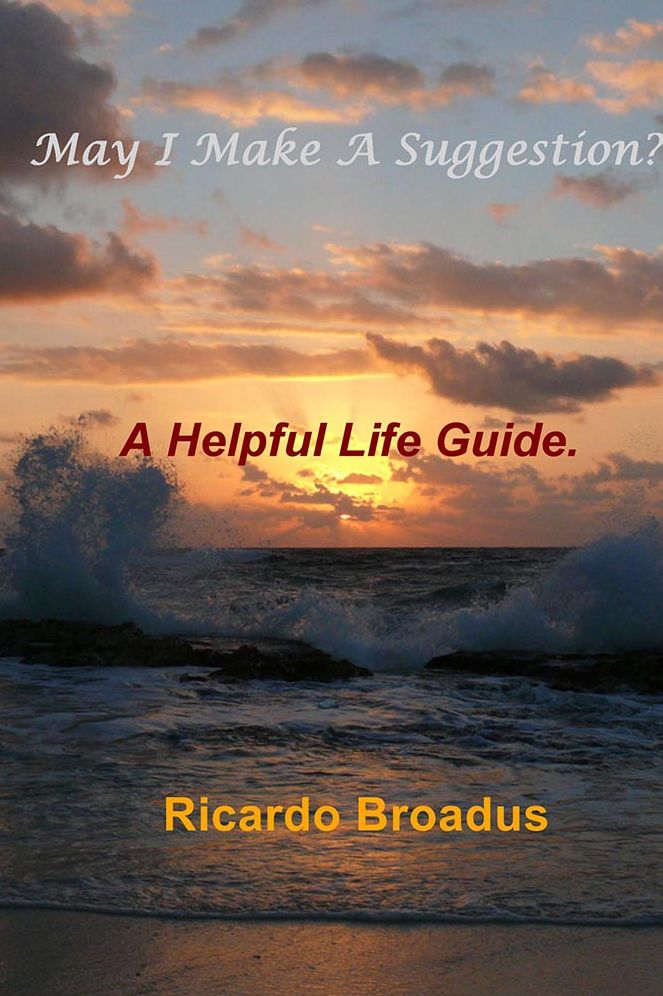 May I Make a Suggestion?: A Helpful Life Guide.