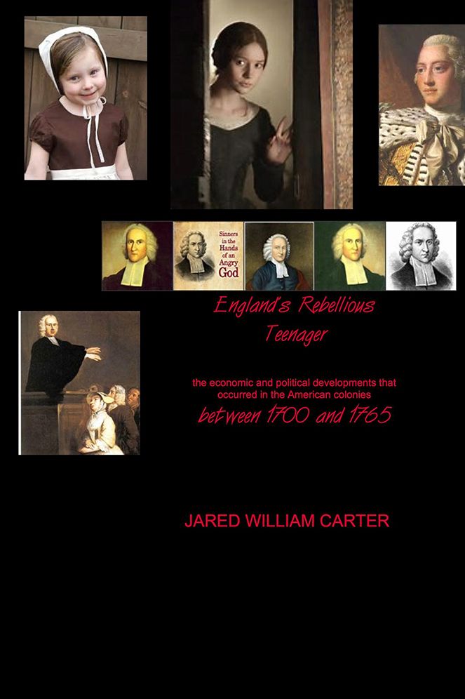 England's Rebellious Teenager: the economic and political developments that occurred in the American colonies between 1700 and 1765