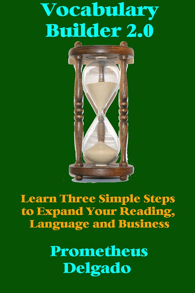 Vocabulary Builder 2.0: Learn Three Simple Steps to Expand Your Reading, Language and Business Communication Skills