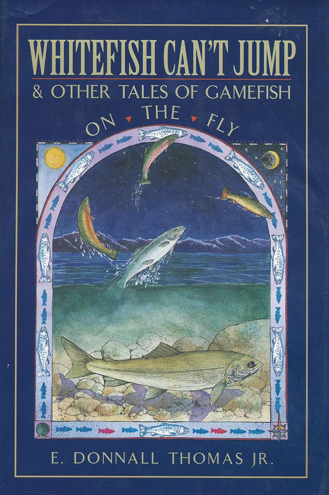 Whitefish Can't Jump: And Other Tales of Gamefish on the Fly