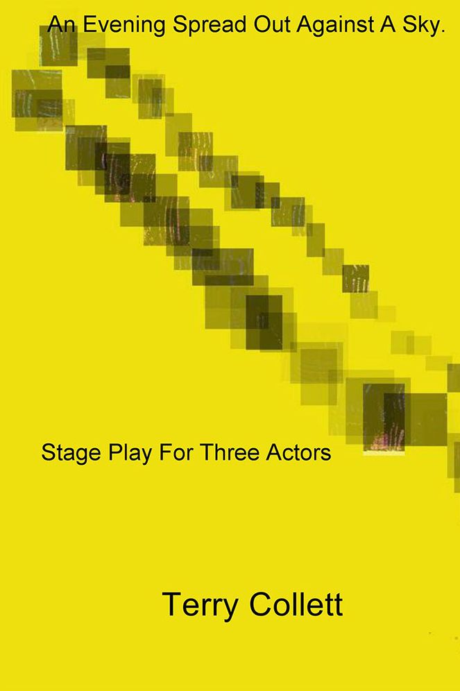 An Evening Spread Out Against A Sky.: Stage Play For Three Actors