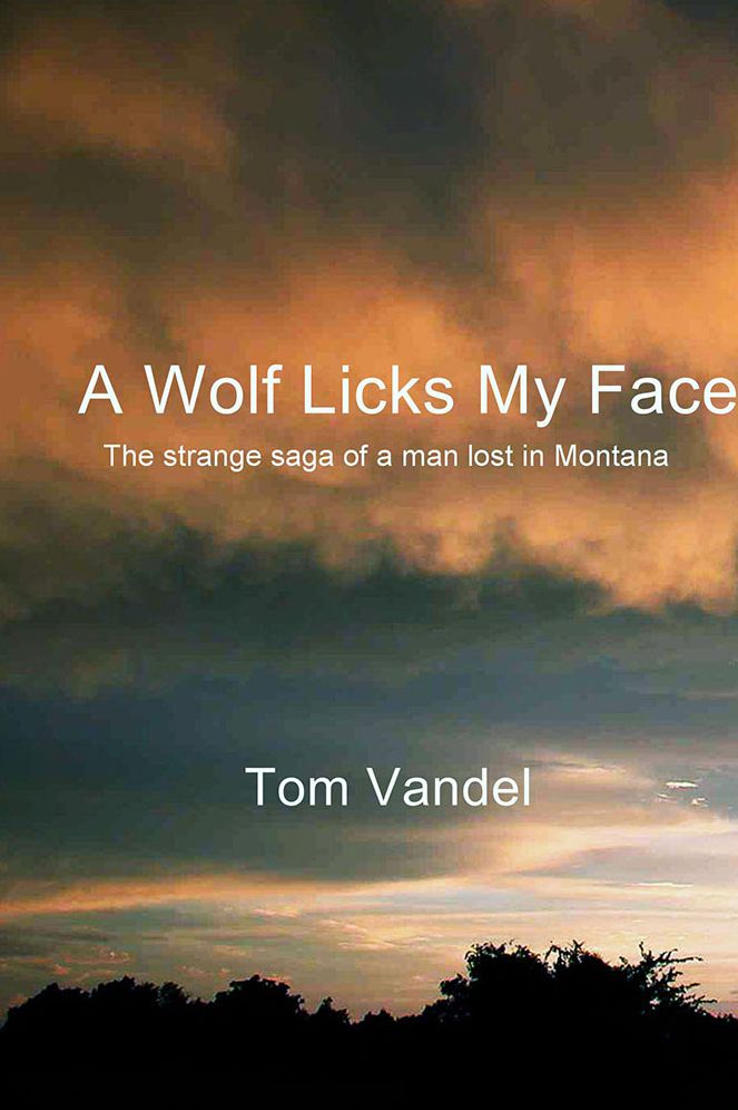 A Wolf Licks My Face: The strange saga of a man lost in Montana