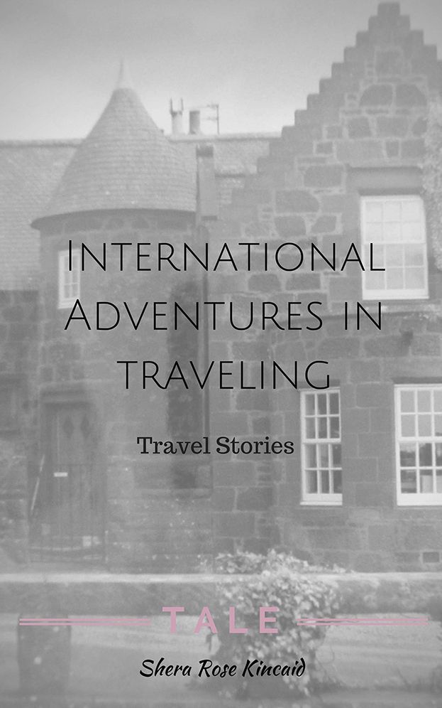 International Adventures in Traveling: Travel Stories