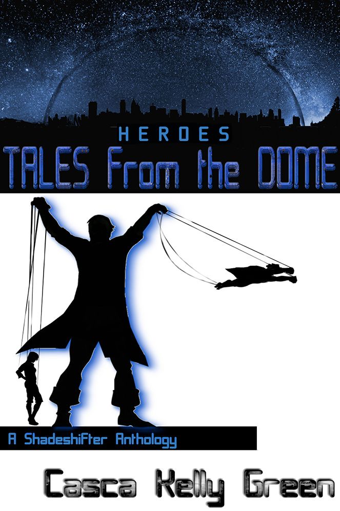 Tales from the Dome: Heroes: A Shadeshifter Anthology