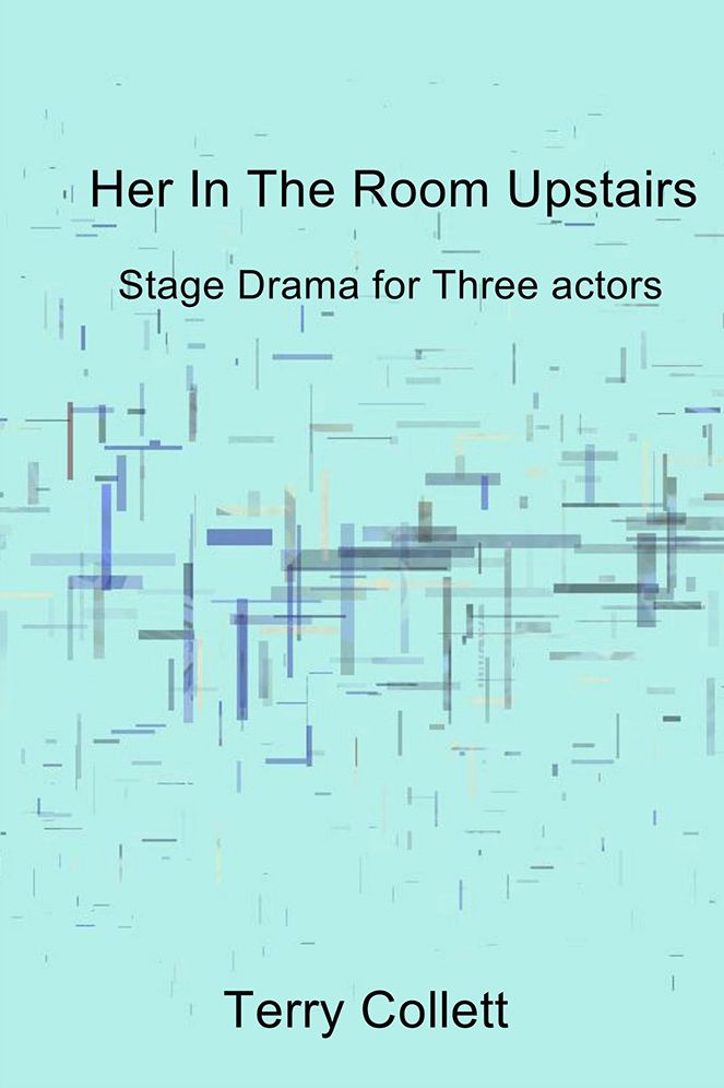 Her In The Room Upstairs: Stage Drama for Three actors