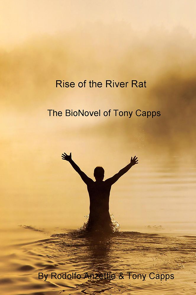 Rise of the River Rat: The BioNovel of Tony Capps