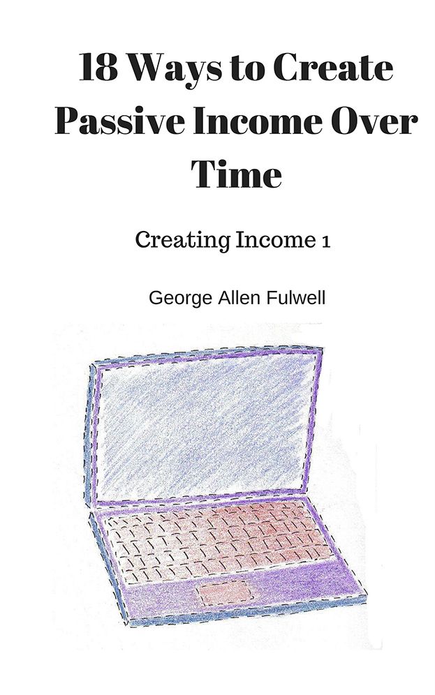 18 Ways to Create Passive Income Over Time: Creating Income 1