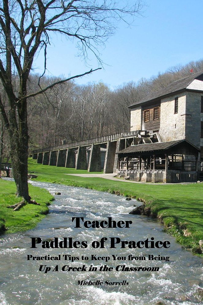 Teacher Paddles of Practice: Practical Tips to Keep You from Being Up A Creek in the Classroom