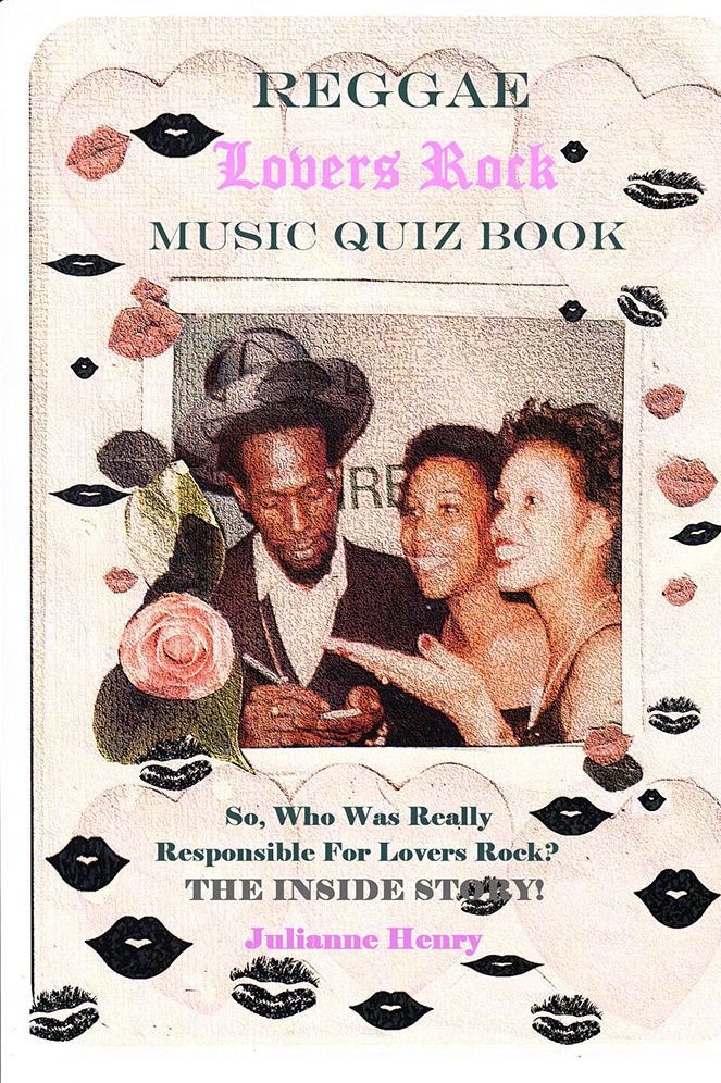 Reggae Lovers Rock Music Quiz Book: So, Who Was Really Responsible For Lovers Rock? THE INSIDE STORY!