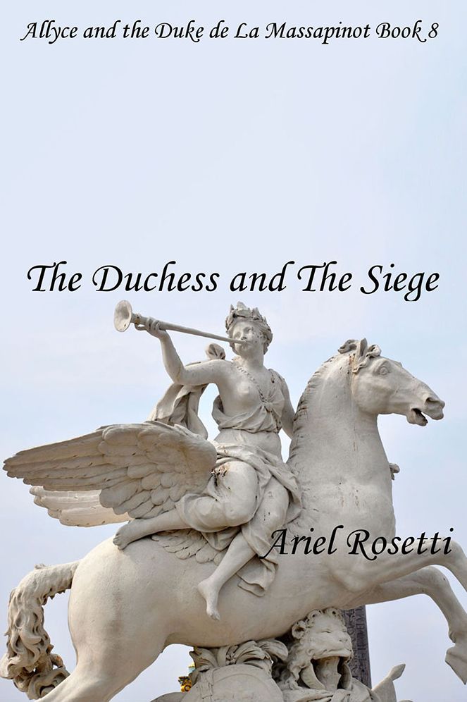 The Duchess and The Siege: Allyce and the Duke de La Massapinot Book 8