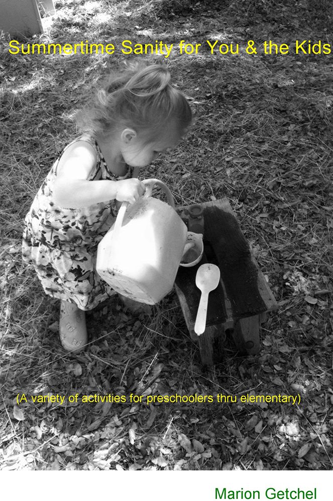 Summertime Sanity for You & the Kids: (A variety of activities for preschoolers thru elementary)