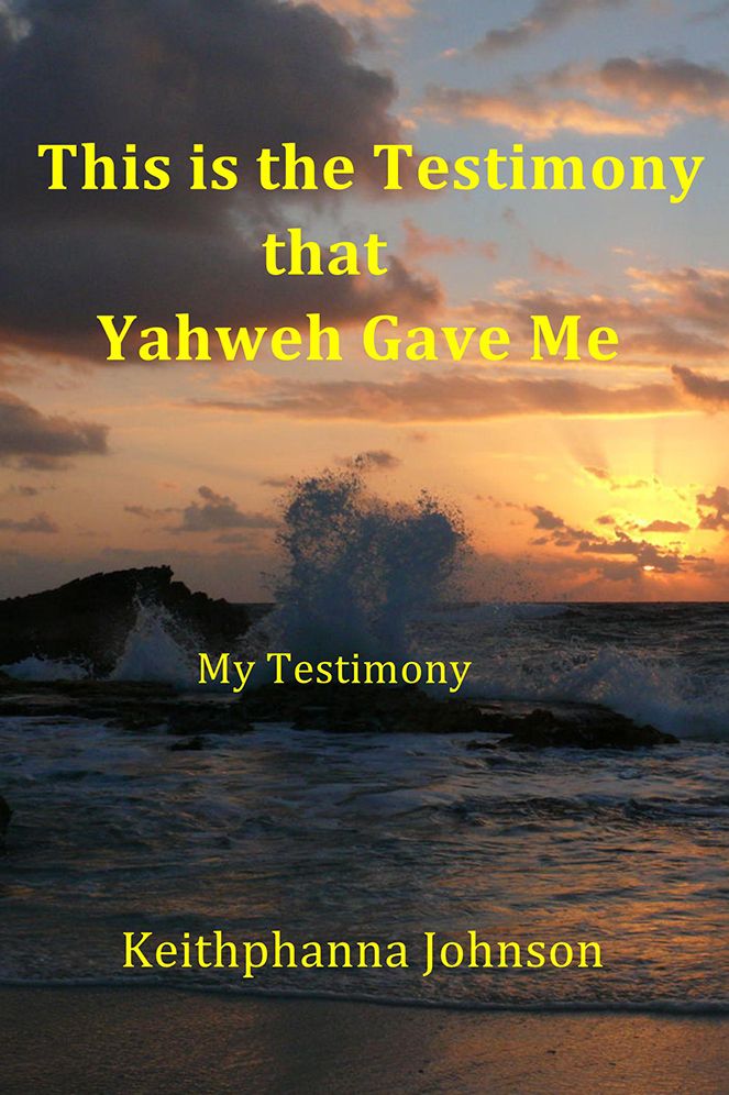 This is the Testimony that Yahweh Gave Me: My Testimony