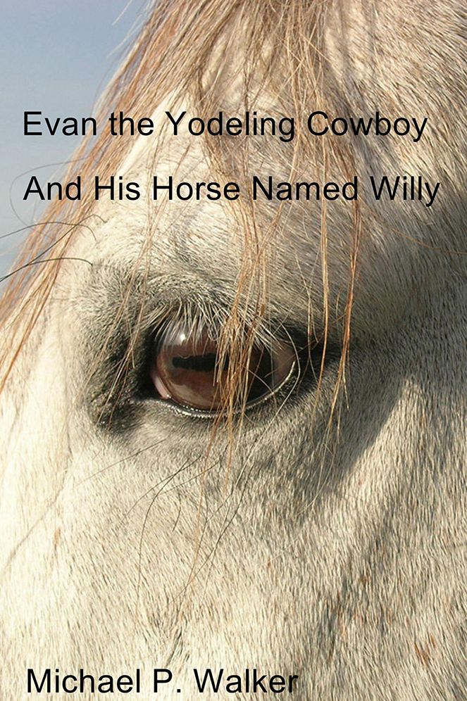 Evan the Yodeling Cowboy: And His Horse Named Willy