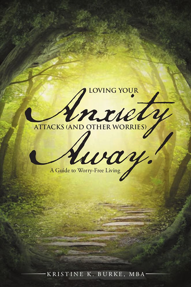 Loving Your Anxiety Attacks (and Other Worries) Away!: A Guide to Worry-Free Living