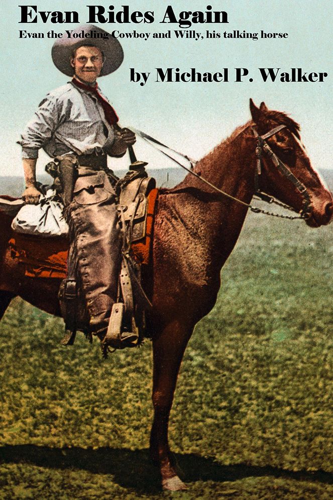 Evan Rides Again: Evan the Yodeling Cowboy and Willy, his talking horse