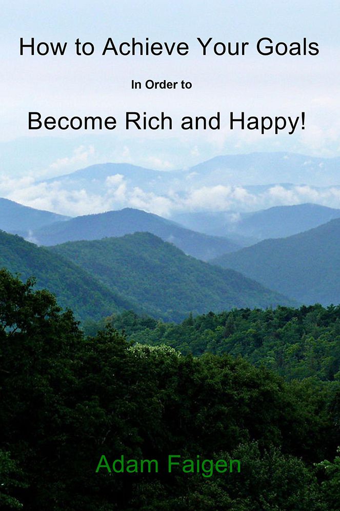 How to Achieve Your Goals: In Order to Become Rich and Happy!
