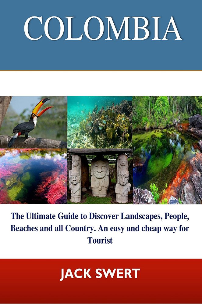 Colombia: The Ultimate Guide to discover landscapes, People, beaches and all Country. An easy and cheap way for Tourist