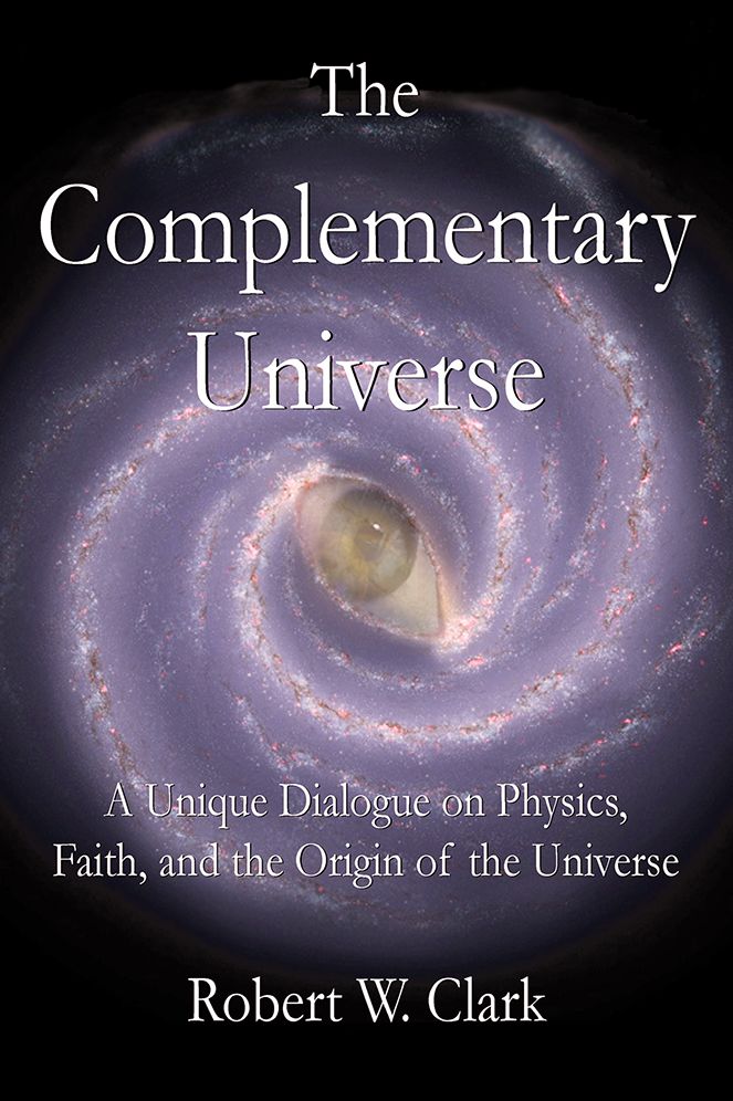 The Complementary Universe: A Unique Dialogue on Physics, Faith, and the Origin of the Universe