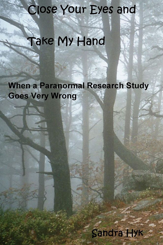 Close Your Eyes and Take My Hand: When a Paranormal Research Study Goes Very Wrong