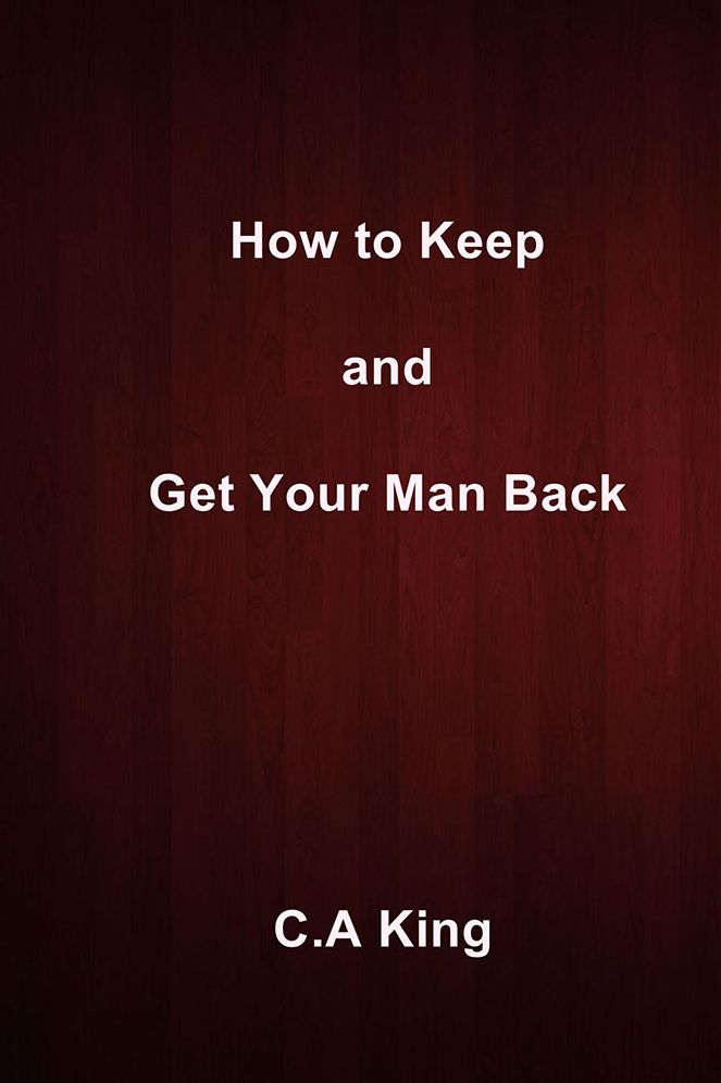 How to Keep and Get Your Man Back