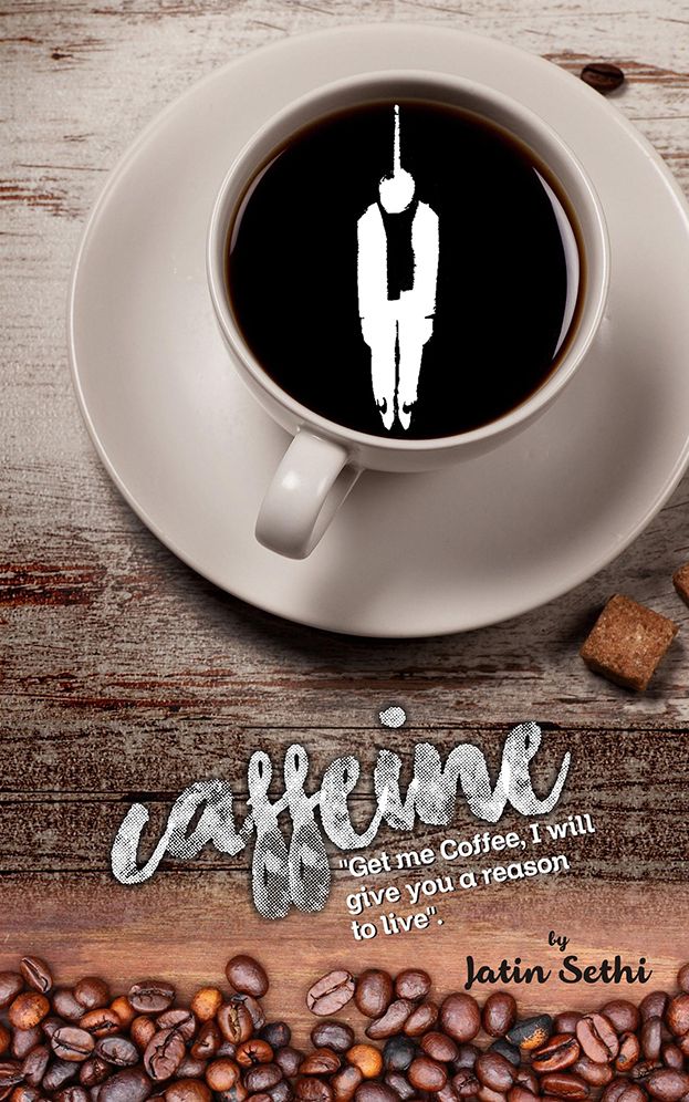 Caffeine: "Give me coffee, I will give you a reason to live"