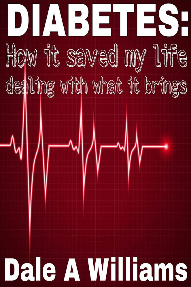 Diabetes: How It Saved My Life: (dealing with what it brings)