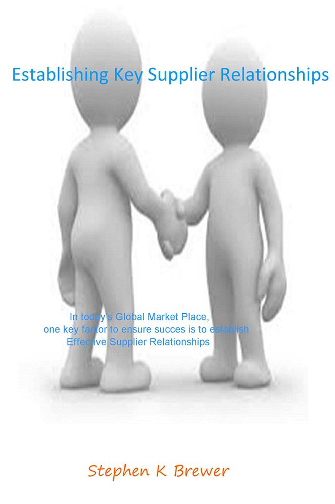 Establishing Key Supplier Relationships: In today's Global Market Place, one key factor to ensure succes is to establish Effective Supplier Relationships