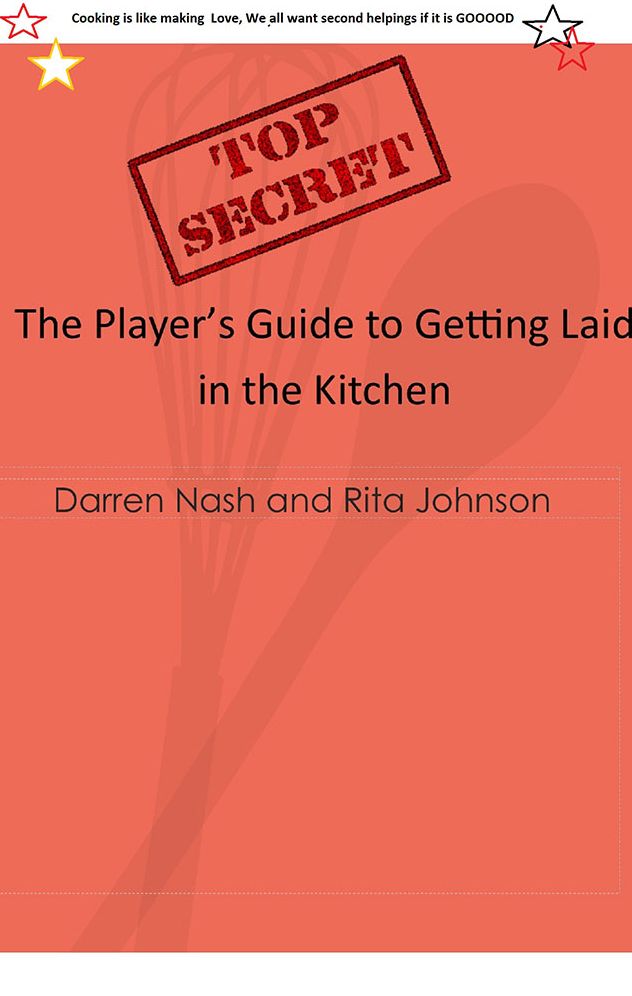 The Player's Guide to Getting Laid in the Kitchen: Top Secret
