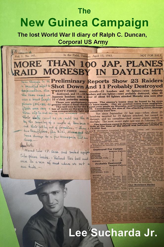 The New Guinea Campaign: The lost World War II diary of Ralph C. Duncan, Corporal US Army