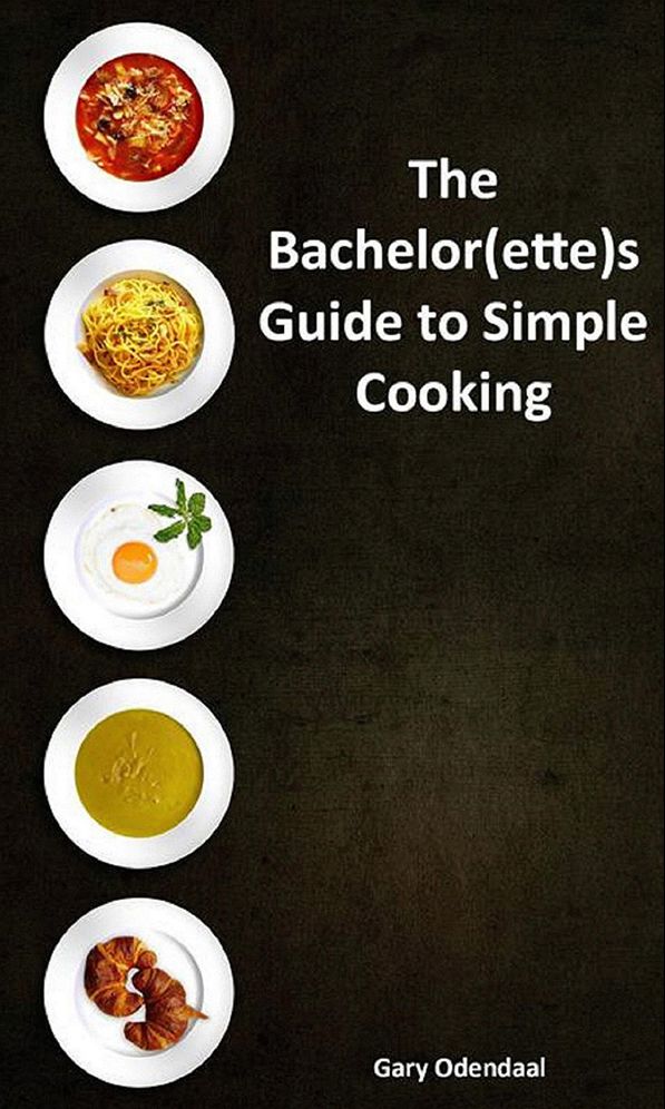 The Bachelor(ette)s Guide To Simple Cooking