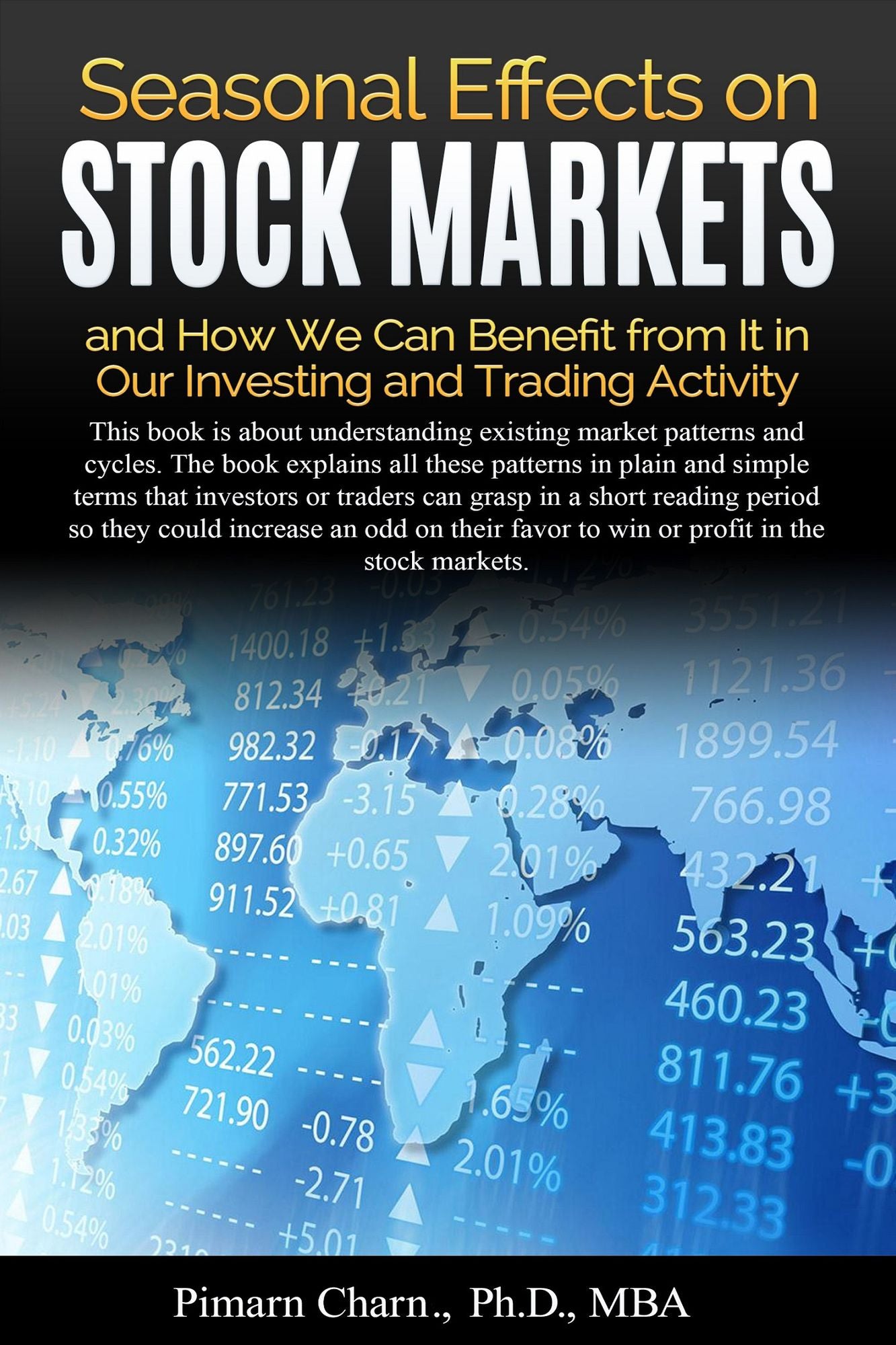 Seasonal Effects on Stock Markets and How We Can Benefit from It in Our Investing and Trading Activity: By Understanding Existing Market Patterns and Cycles, Investors and Traders Could Increase an Odd on Their Favor to Win or Profit in the Stock Markets.