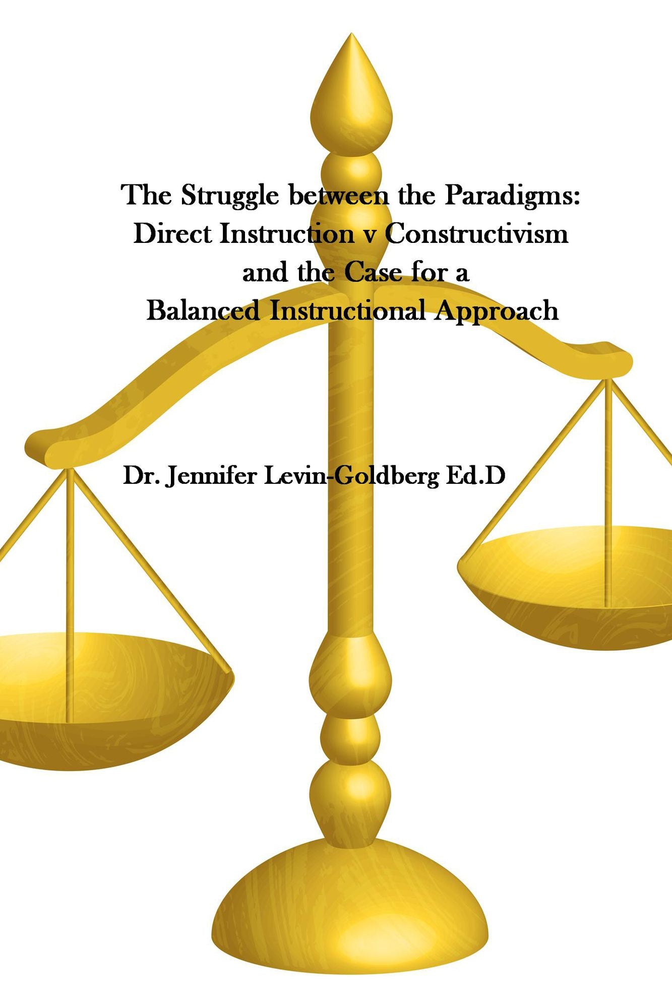 The Struggle Between the Paradigms: Direct Instruction V Constructivism and the Case for a Balanced Instructional Approach