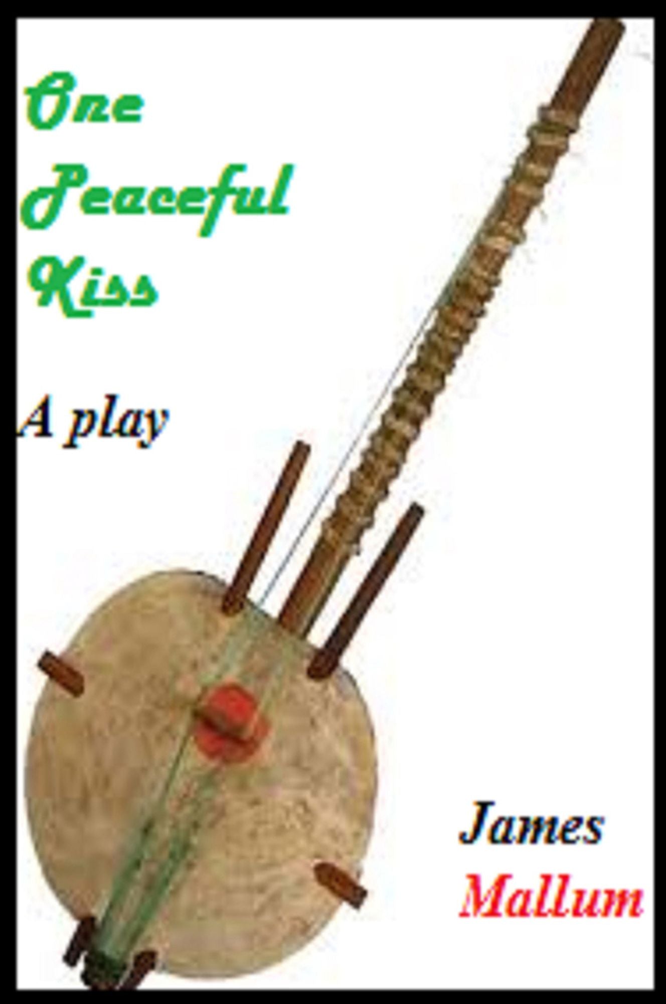 One Peaceful Kiss: A Play
