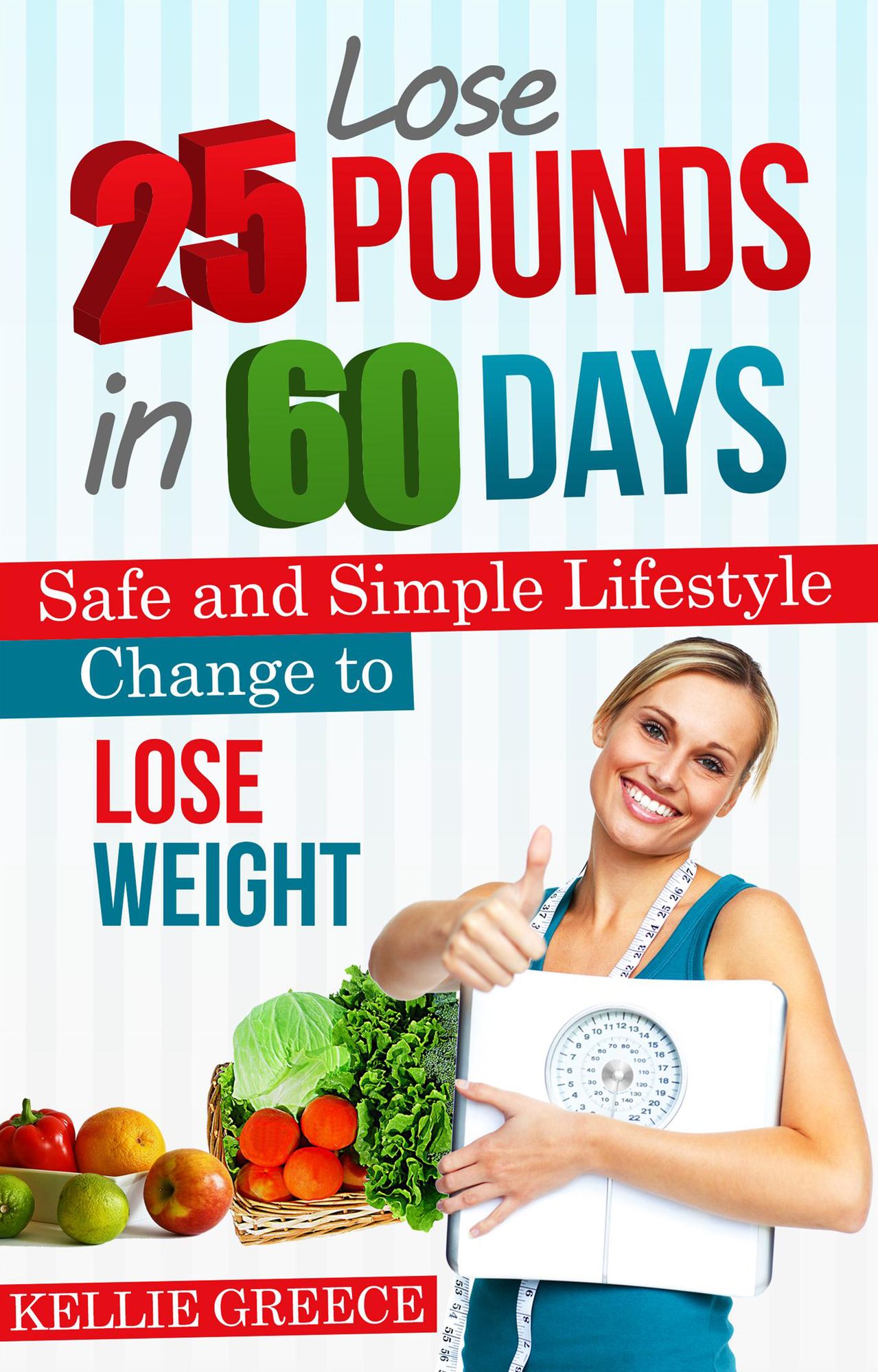 Lose 25 Pounds in 60 Days: Safe and Simple Lifestyle Change to Lose Weight