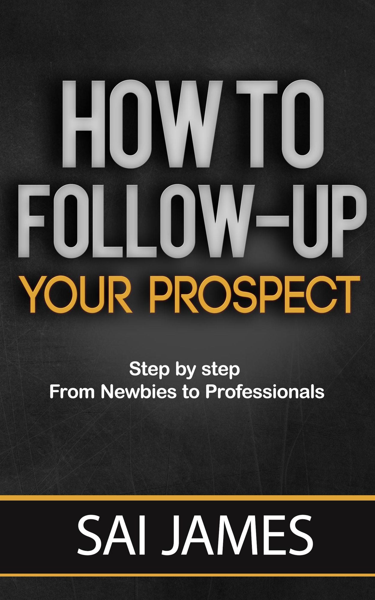 How to Follow-Up Your Prospect Step by Step from Newbies to Professionals