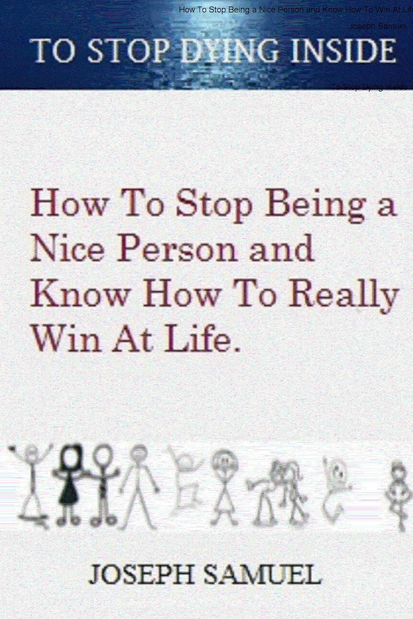How to Stop Being a Nice Person and Know How to Win at Life: To Stop Dying Inside