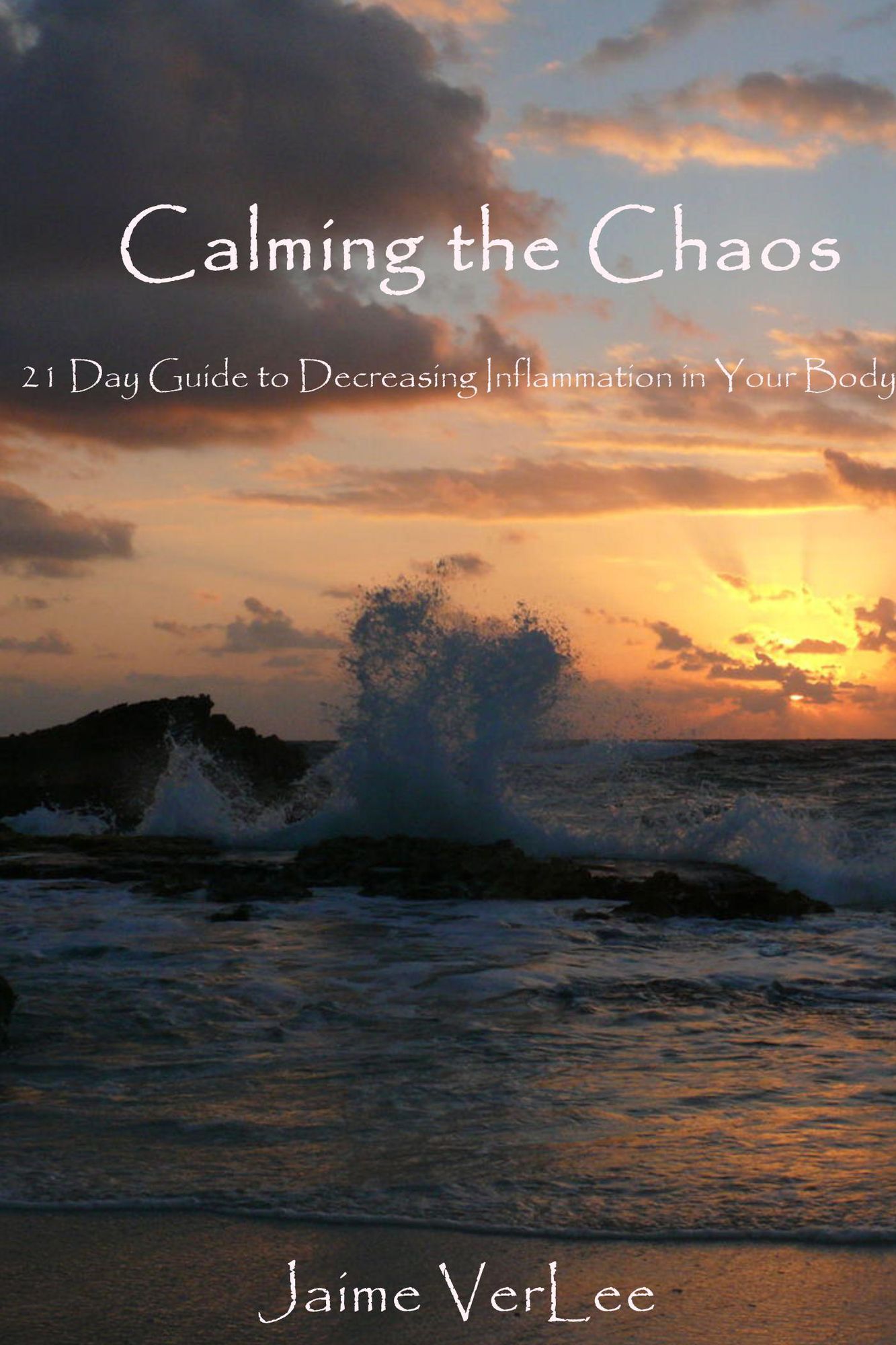 Calming the Chaos: 21 Day Guide to Decreasing Inflammation in Your Body