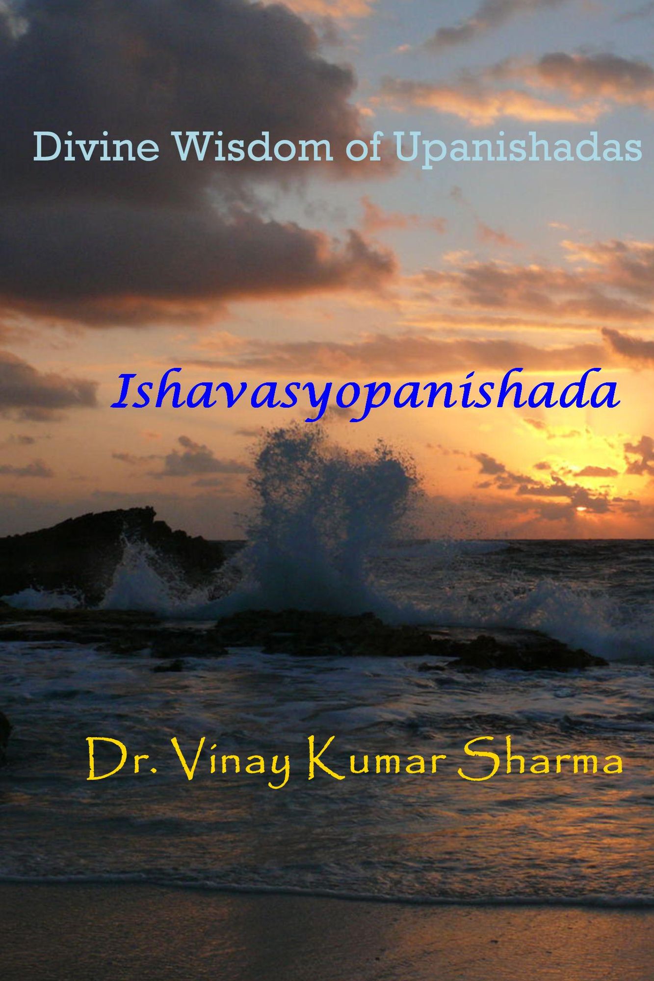 Divine Wisdom of Upanishadas: Ishavasyopanishada