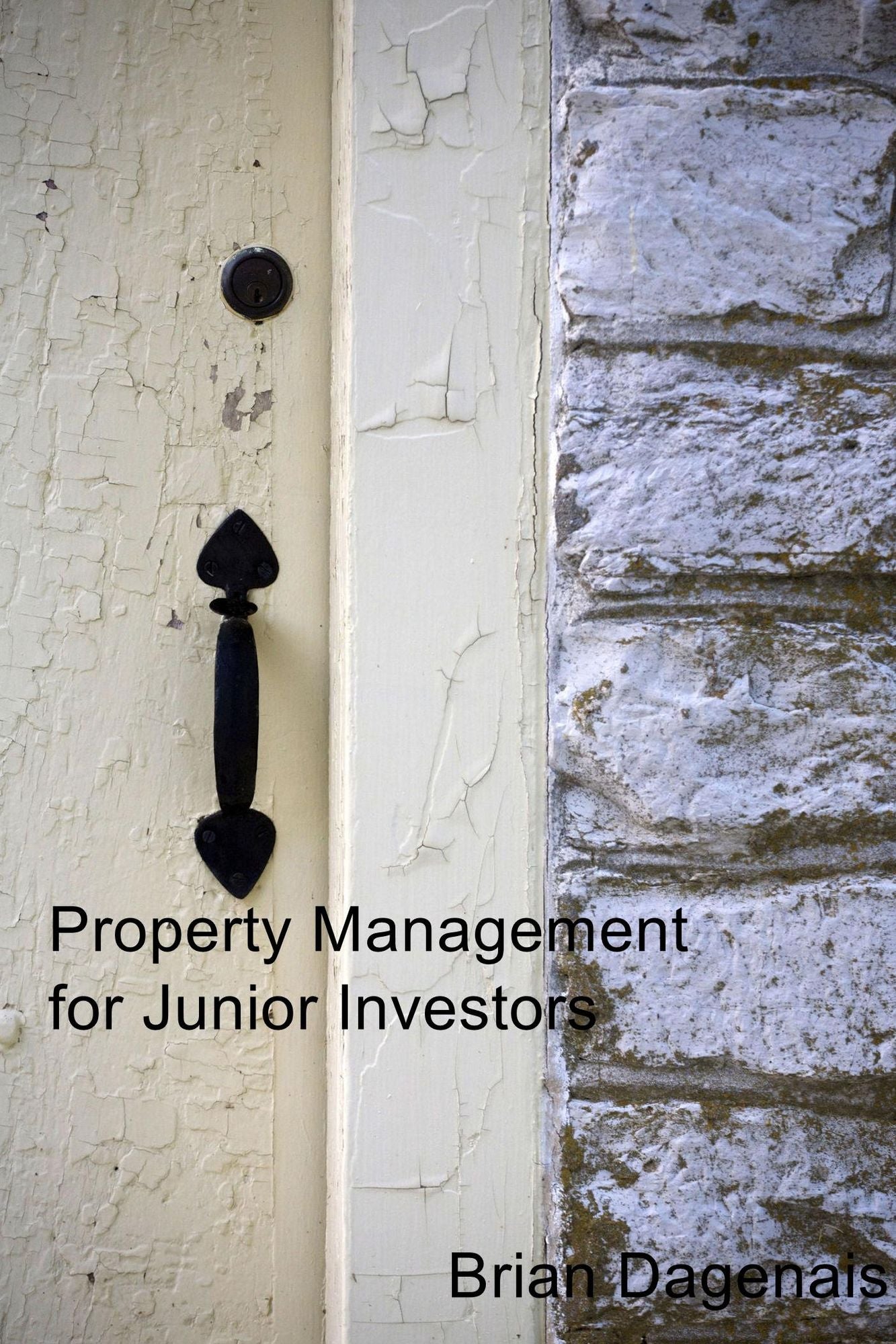 Property Management for Junior Investors: A Hands on Guide to Real World Real Estate