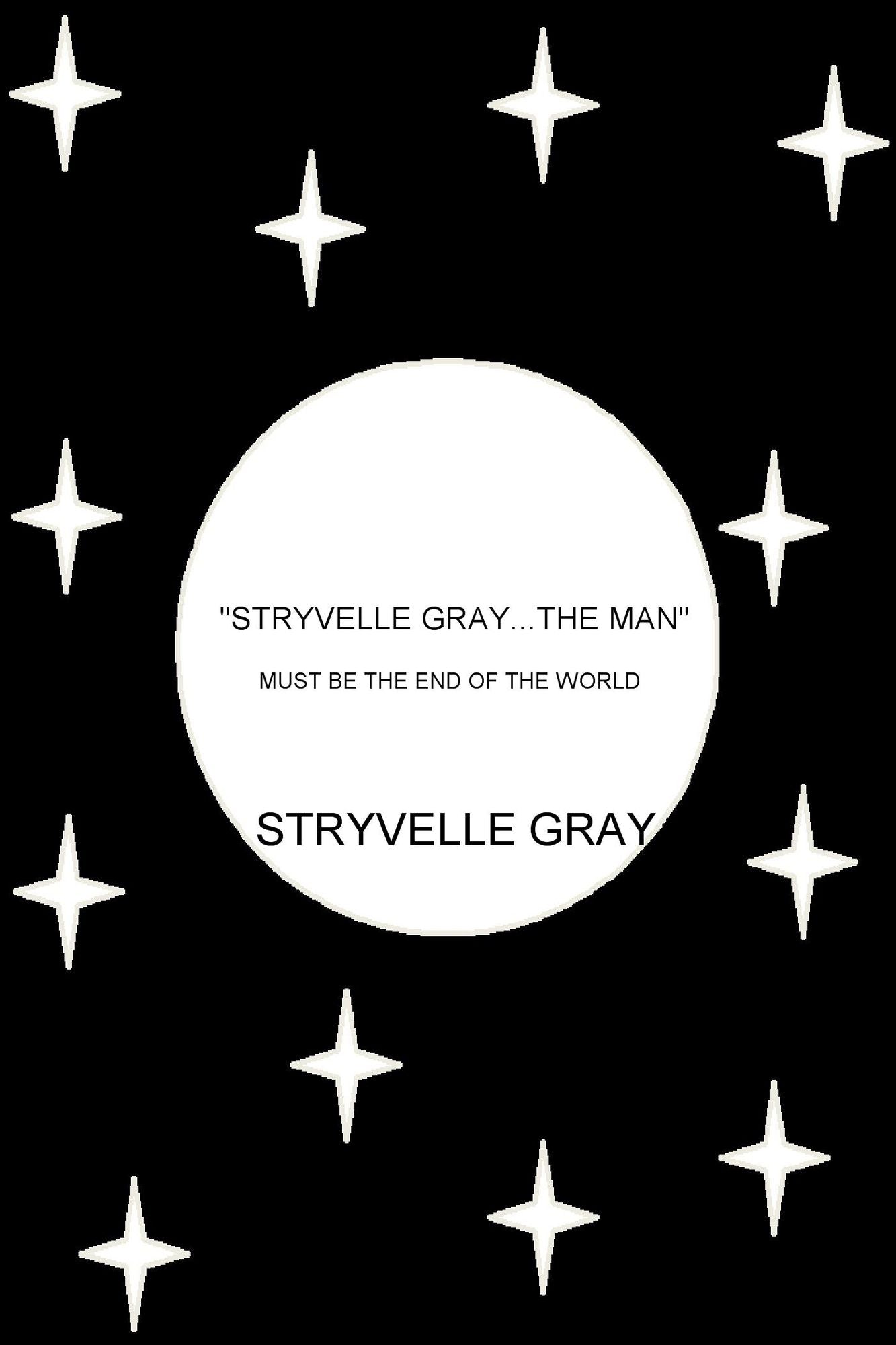 "Stryvelle Gray...The Man": Must Be the End of the World