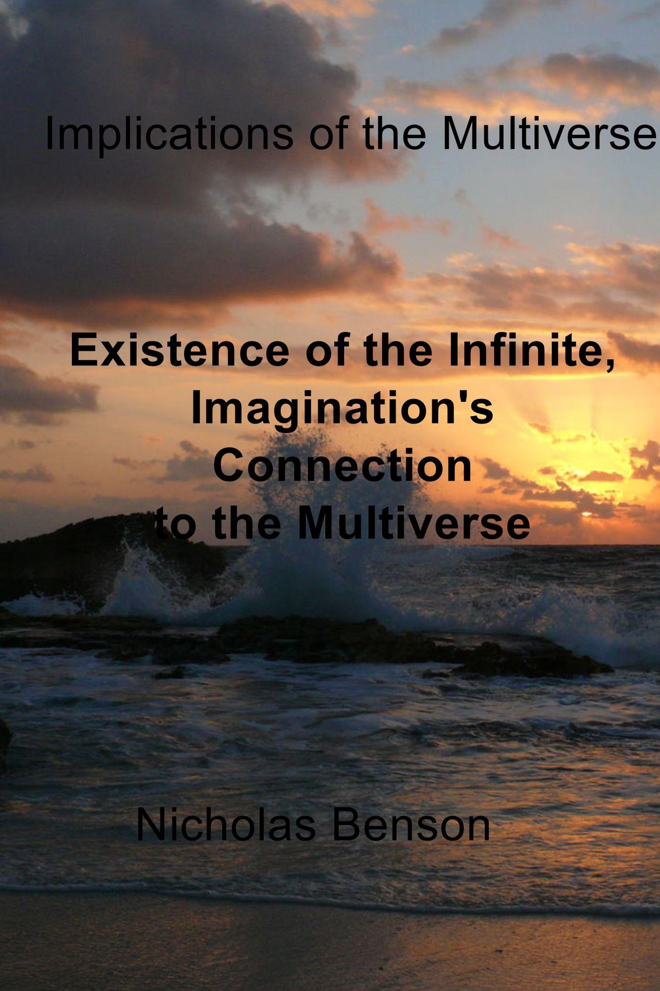 Implications of the Multiverse: Existence of the Infinite, Imagination's Connection to the Multiverse