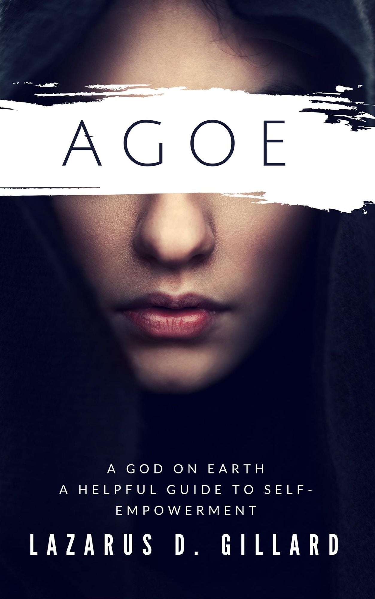 A.G.O.E. (A God on Earth): A Helpful Guide to Self-Empowerment