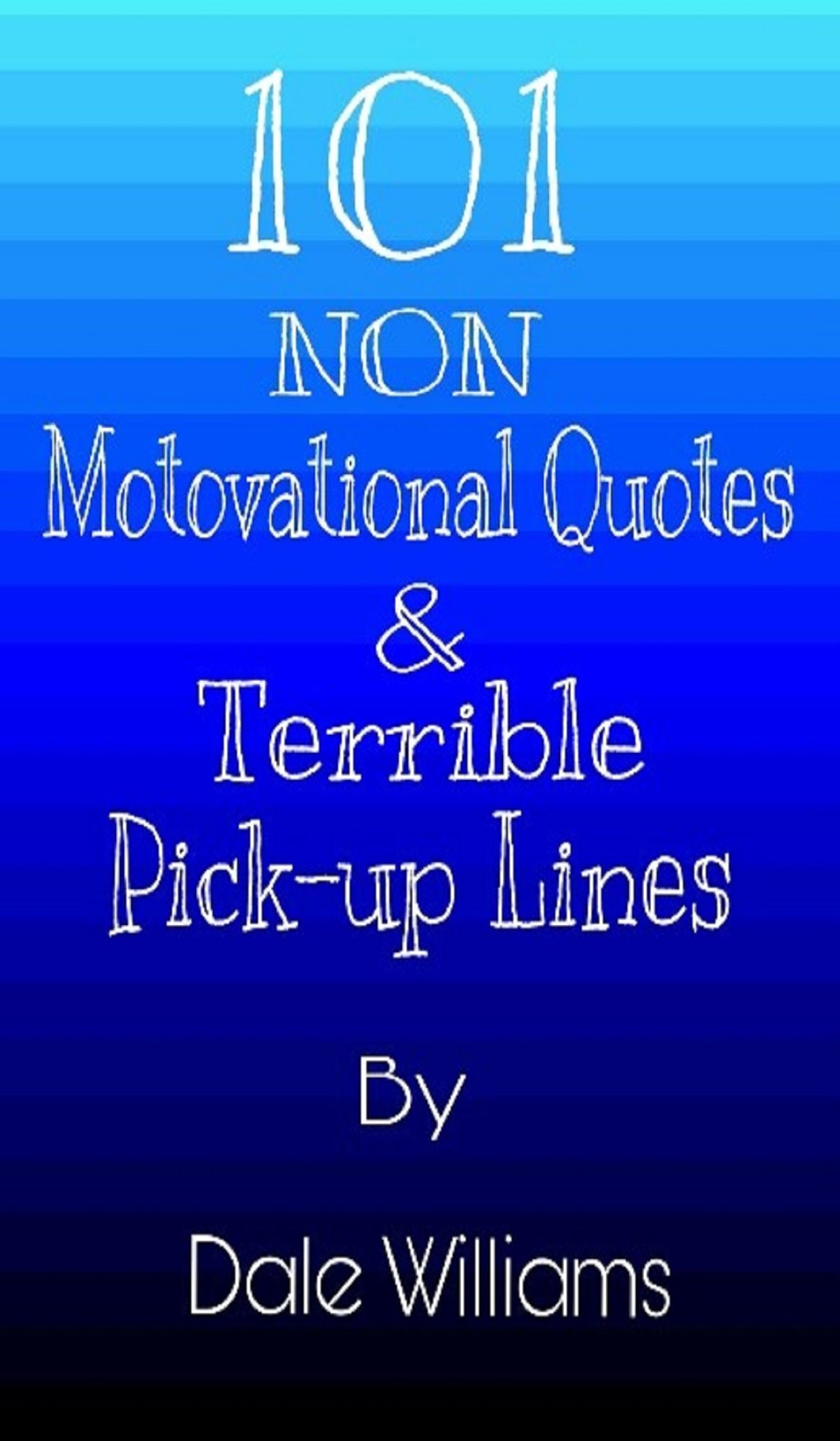 101 Non Motivational Quotes & Terrible Pick-Up Lines
