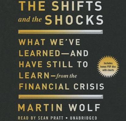 The Shifts and the Shocks: What We've Learned--And Have Still to Learn--From the Financial Crisis