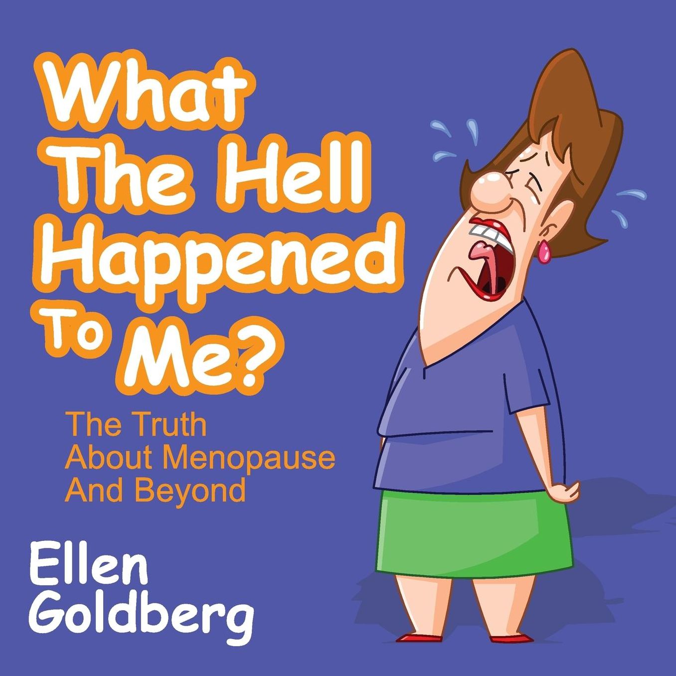 What the Hell Happened to Me?: The Truth About Menopause and Beyond