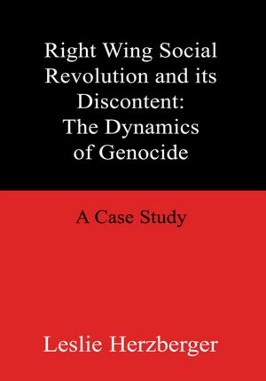 Right Wing Social Revolution and its Discontent: The Dynamics of Genocide: A Case Study